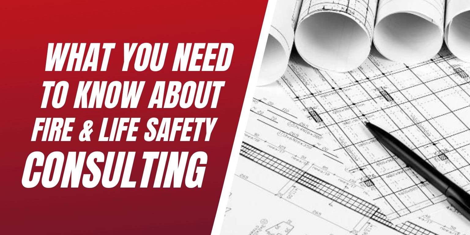 What You Need To Know About  Fire & Life Safety Consulting - Blog Image